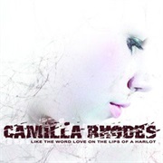 Camilla Rhodes - Like the Word Love on the Lips of a Harlot