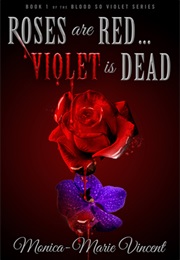 Roses Are Red... Violet Is Dead (Monica-Marie Vincent)