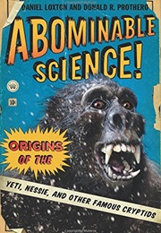 Abominable Science!: Origins of the Yeti, Nessie, and Other Famous Cryptids (Daniel Loxton)