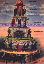 What Are Intellectuals Good For? (George Scialabba)