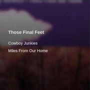 Cowboy Junkies - Those Final Feet