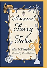 Asexual Fairy Tales (Elizabeth Hopkinson)