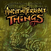 Ancient Terrible Things