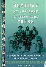 Someday, My Son, None of This Will Be Yours (David Seals)
