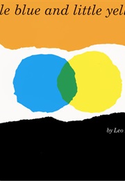 Little Blue and Little Yellow (Leo Lionni)