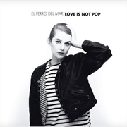 El Perro Del Mar - Love Is Not Pop