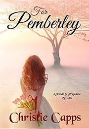For Pemberley: A Pride & Prejudice Novella (Christie Capps)