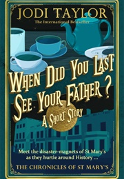 When Did You Last See Your Father? (Jodi Taylor)