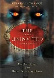 The Uninvited: The True Story of the Union Screaming House (The Uninvited #1) (Steven Lachance)