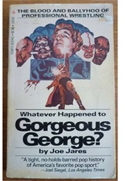 Whatever Happened to Gorgeous George? (JOE JARES)