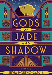 Gods of Jade and Shadow (Silvia Moreno-Garcia)