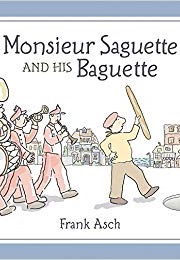 Monsieur Baguette and His Baguette (Frank Asch)