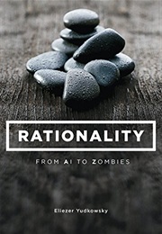 Rationality: From AI to Zombies (Eliezer Yudkowsky)