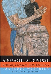 A Miracle, a Universe: Settling Accounts With Torturers (Lawrence Weschler)