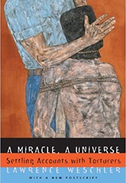 A Miracle, a Universe: Settling Accounts With Torturers (Lawrence Weschler)