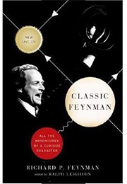 Classic Feynman: All the Adventures of a Curious Character (Richard P. Feynman)