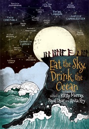 Eat the Sky, Drink the Ocean (Kirsty Murray, Payal Dhar and Anita Roy)