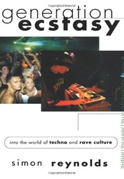 Generation Ecstasy: Into the World of Techno and Rave Culture (Simon Reynolds)