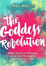 The Goddess Revolution (Mel Wells)