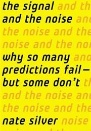 The Signal and the Noise: Why So Many Predictions Fail - But Some Don&#39;