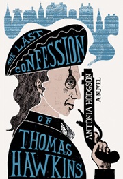 The Last Confession of Thomas Hawkins (Antonia Hodgson)