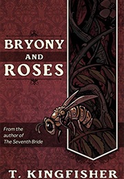 Bryony and Roses (T. Kingfisher)