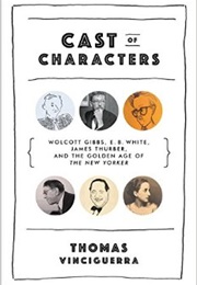Cast of Characters: The Golden Age of the New Yorker (Thomas Vinciguerra)