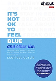 Its Not OK to Feel Blue and Other Lies (Scarlett Curtis)