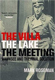 The Villa, the Lake, the Meeting: Wannsee and the Final Solution (Mark Roseman)