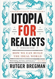 Utopia for Realists: How We Can Build the Ideal World (Rutger Bregman)