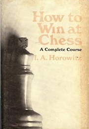 How to Win at Chess (I.A. Horowitz)