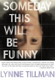 Lynne Tillman Someday This Will Be Funny