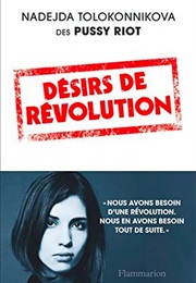 Désirs De Révolution (Nadejda Tolokonnikova)