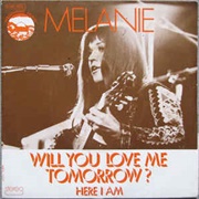 Will You  Love Me Tomorrow? .. Melanie