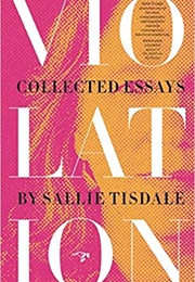 Violation: Collected Essays (Sallie Tisdale)