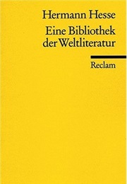 Eine Bibliothek Der Weltliteratur (Hermann Hesse)