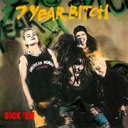 7 Year Bitch - Sick 'em