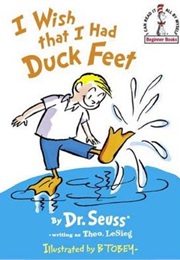 I Wish I Had Duck Feet (Dr. Seuss)
