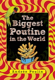The Biggest Poutine in the World (Andree Poulin)