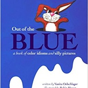 Out of the Blue: A Book of Color Idioms and Silly Pictures