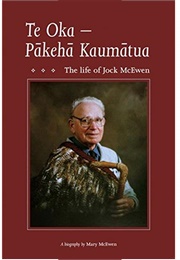Te Oka - Pakeha Kaumatua: The Life of Jock McEwen (Mary McEwen)