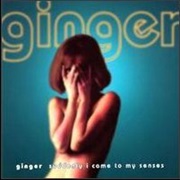Ginger - Suddenly I Came to My Senses