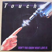 Touch - Don&#39;t You Know What Love Is