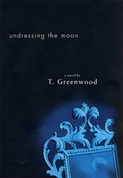 Undressing the Moon (T. Greenwood)