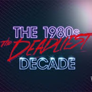 The 1980&#39;s: The Deadlist Decade