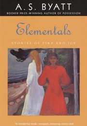 Elementals: Stories of Fire and Ice (A.S. Byatt)