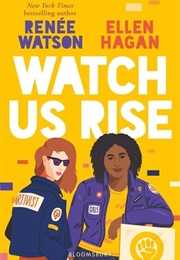 Watch Us Rise (Renée Watson & Ellen Hagan)