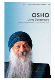 Living Dangerously: Ordinary Enlightenment for Extraordinary Times (Osho)