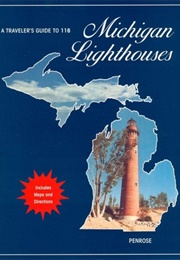 A Traveler's Guide to 116 Michigan Lighthouses (Laurie Penrose)
