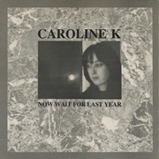 Caroline K - Now Wait for Last Year